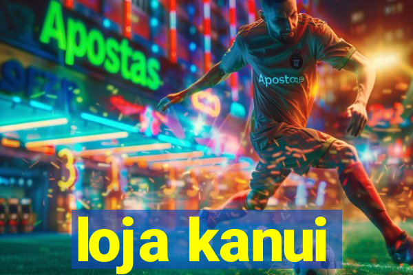 loja kanui